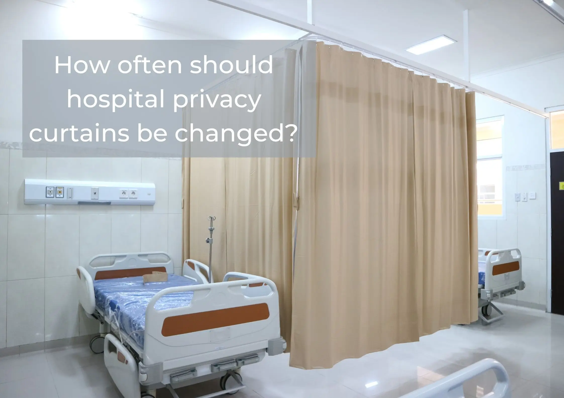 how often should hosptial privacy curtains be changed